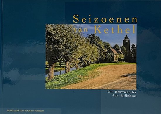 Seizoenen van Kethel - D. Bouwmeester, Adri Reijnhout en Ben van den Broek (fotografen)
