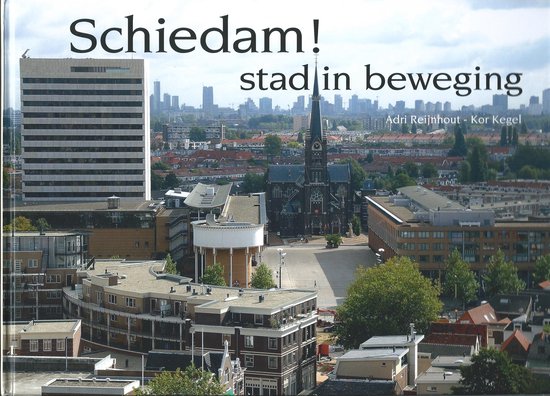 Schiedam! Stad in beweging - Adri Reijnhout, Kor Kegel