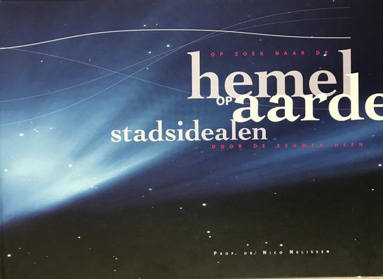 Hemel en Aarde - op zoek naar de stadsidealen door de eeuwen heen - Prof. Dr. Nico Nelissen