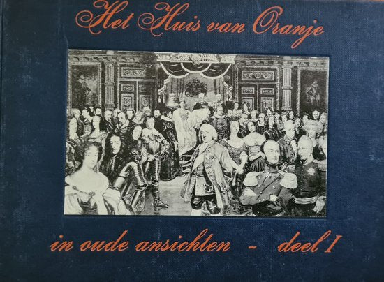 HUIS VAN ORANJE IN OUDE ANSICHTEN 1 - F.J. Lammers