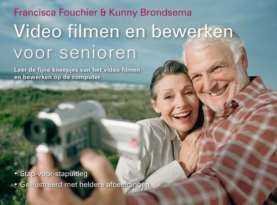 Video Filmen En Bewerken Voor Senioren - Francisca Fouchier, Kunny Brondsema
