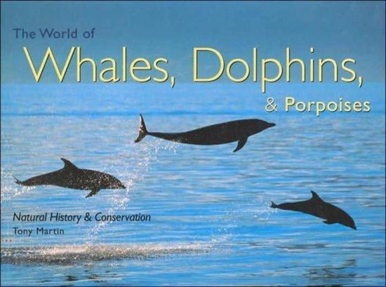 The World of Whales, Dolphins & Porpoises - Tony Martin