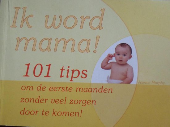Ik word mamma 101 tips. - Jeanne Murphy