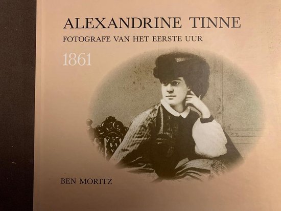 Alexandrine Tinne. Fotografe van het eerste uur - Ben Moritz