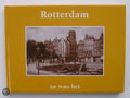 Rotterdam zo was het. Ansichtkaarten geselecteerd en van tekst voorzien door , - A. Gordijn