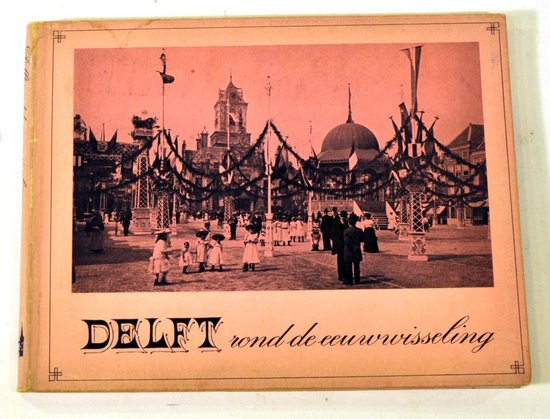 Delft rond de eeuwwisseling - C. D. Goudappel