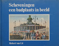 Scheveningen een badplaats in beeld - Robert van Lit