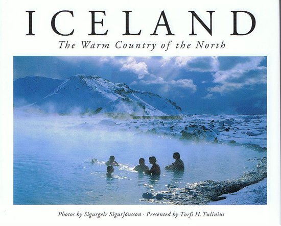 Iceland The Warm Country Of The North - Torfi H. Tulinius