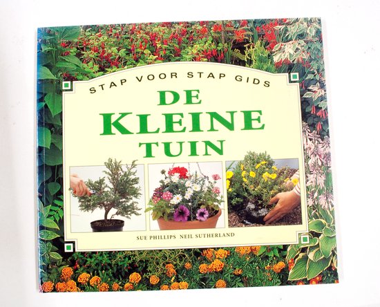 KLEINE TUIN(STAP VOOR STAP GIDS) - Sue Phillips
