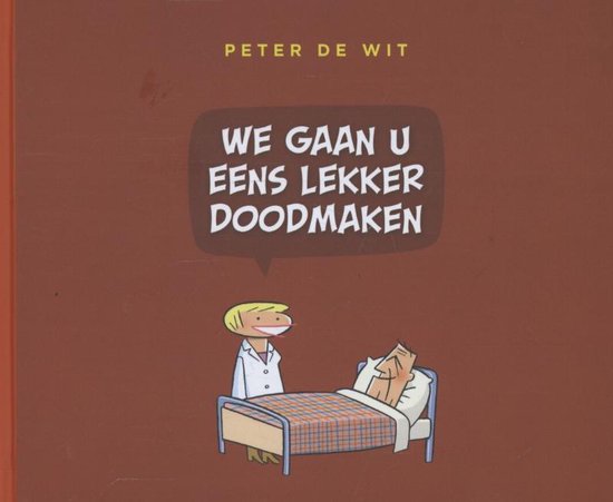We gaan u eens lekker doodmaken - Peter de Wit