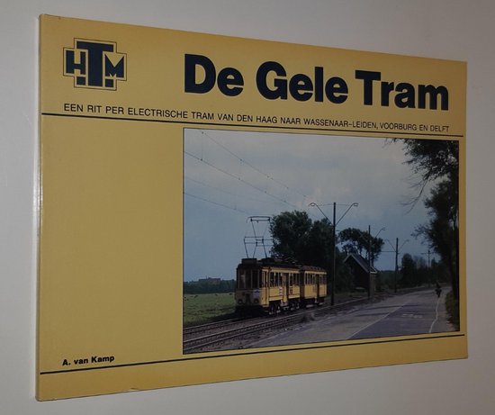 De Gele Tram. Een rit per electrische tram van Den Haag naar Wassenaar - Leiden, Voorburg en Delft - Kamp