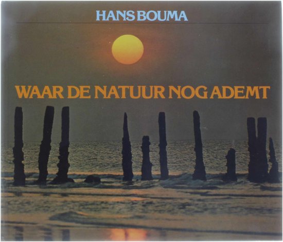 Waar de natuur nog ademt - Hans Bouma