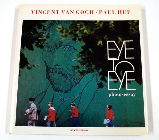 Eye to Eye, Vincent Van Gogh/Paul Huf - Ron Wunderink
