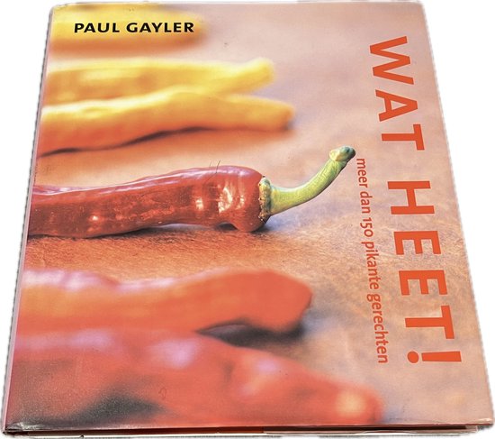 Wat Heet! Meer Dan 150 Pikante Gerechten - Paul Gayler