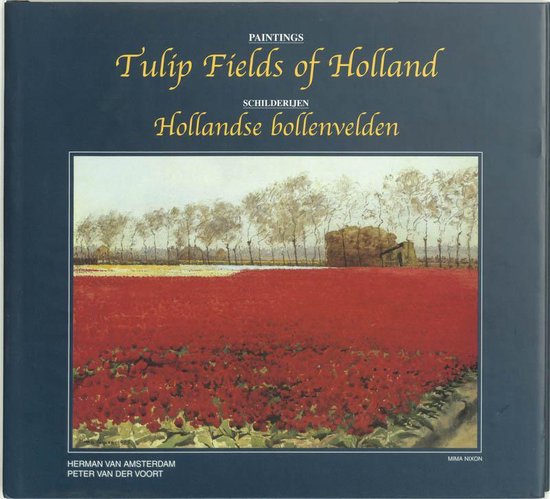 Tulip Fields Of Holland = Hollandse Bollenvelden - H. van Amsterdam, P. van der Voort