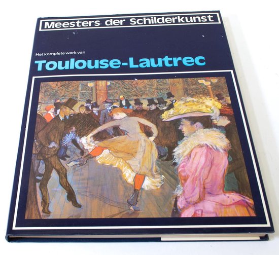 Het komplete werk van Toulouse - Lautrect Meesters der Schilderskunst