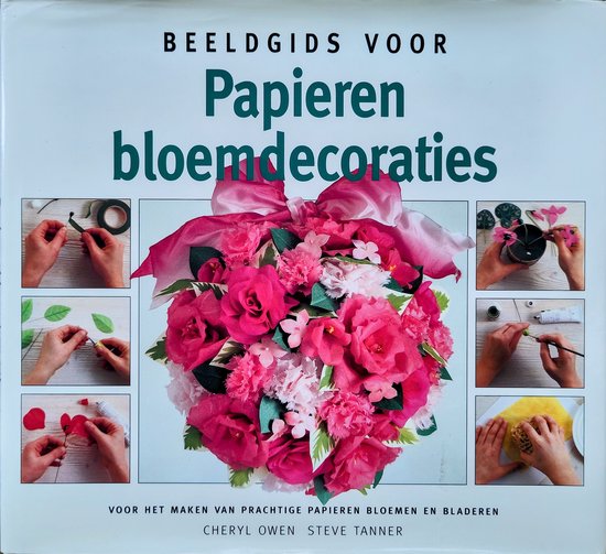 Beeldgids voor papieren bloemdecoraties - Cheryl Owen, Teve Tanner (foto's)