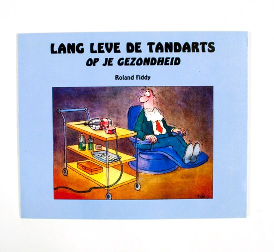 Lang leve de tandarts op je gezondheid - R. Fiddy