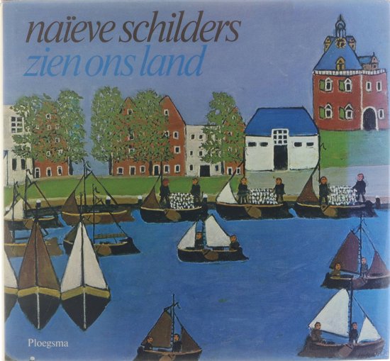Naieve schilders zien ons land - W A Braasem, Paul Brinkman