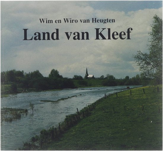 Land van Kleef gids door de geschiedenis, kunst, cultuur en taal van het land aan de Duitse Nederrijn - Heugten Wim Van, Heugten Wiro Van