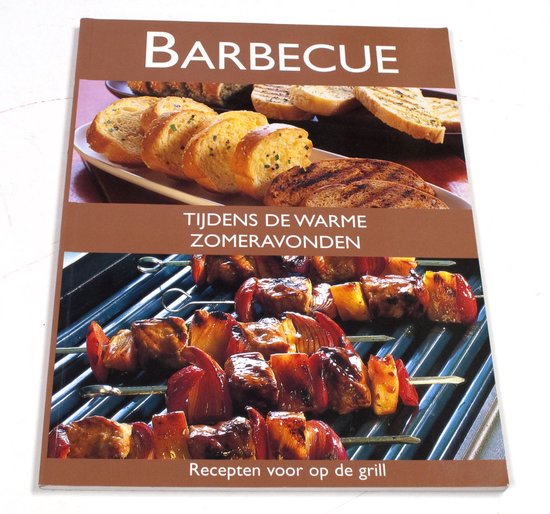 Barbecue - Tijdens de Warme Zomeravonden - Recepten Voor op de Grill - Rebo