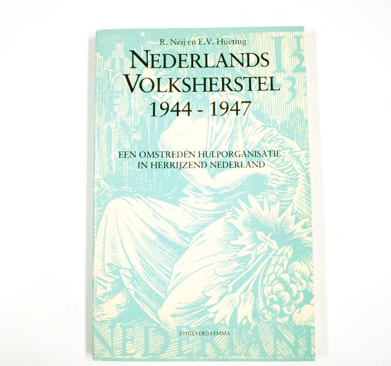 Nederlands Volksherstel 1944 - 1947 Een omstreden hulporganisatie in herrijzend Nederland - Ney, Rob Neij