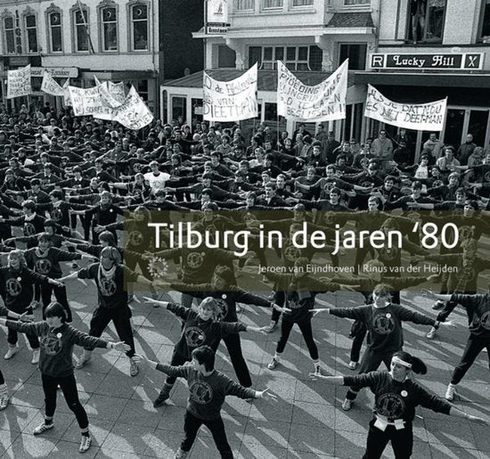 Tilburg in de jaren '80 - J. van Eijndhoven, Rinus van der Heijden