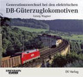 Generationswechsel bei den elektrischen DB - Güterzuglokomotiven - Georg Wagner