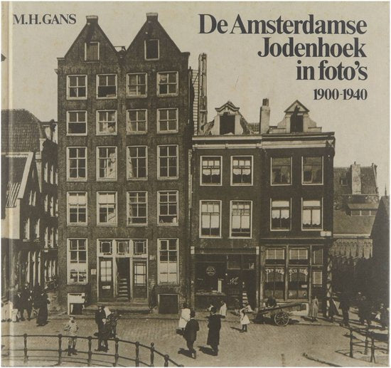 De Amsterdamse jodenhoek in foto's 1900 - 1940 - M.H. Gans