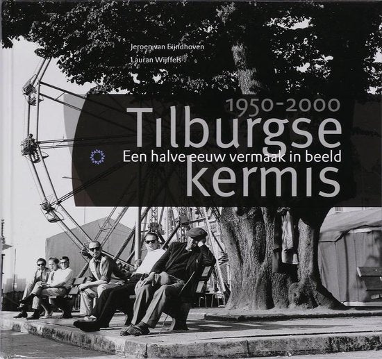 Tilburgse kermis 1950 - 2000 - J. van Eijndhoven, L. Wijffels