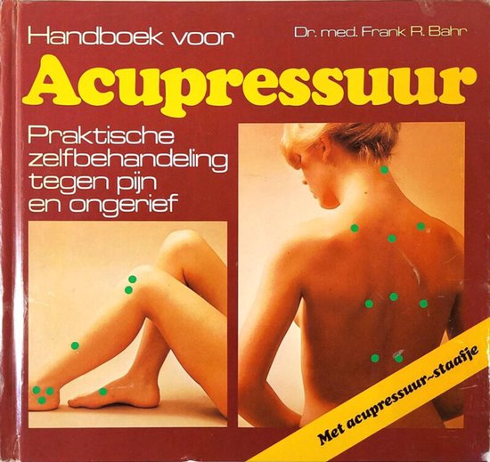 Handboek voor acupressuur - Dr. med. Frank R. Bahr