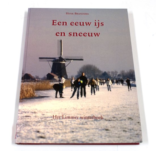 Een eeuw ijs en sneeuw - het Limmer winterboek - H. Brandsma