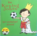 Hoe koning Johan het voetbalspel uitvond - Thomas Krüger, Jorg Muhle