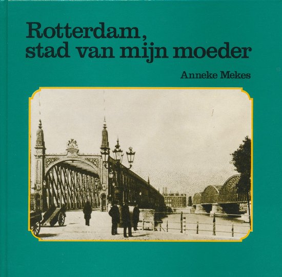 Rotterdam stad van mijn moeder - Anneke Mekes