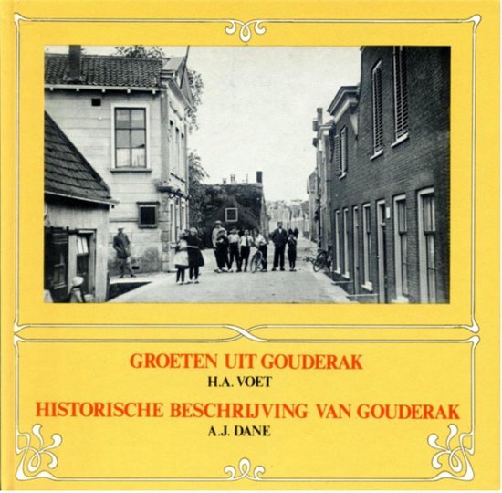Groeten uit Gouderak - Historische beschrijving van Gouderak - H.A. Voet, A.J. Dane