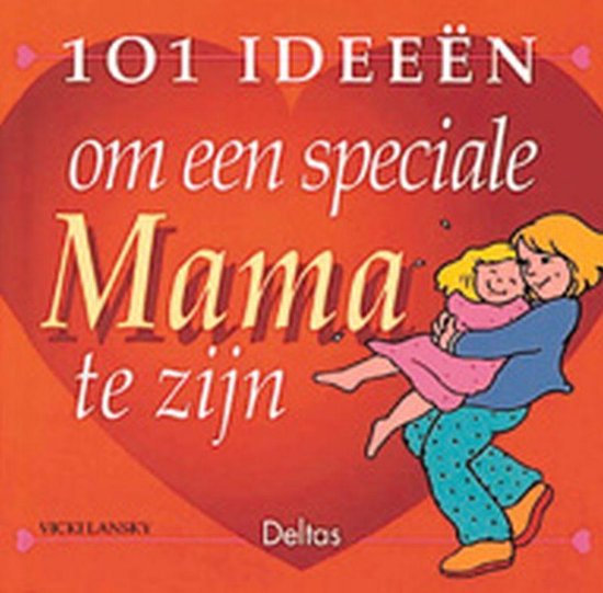 101 Ideeen Om Speciale Mama Te Zijn - Vicki Lansky