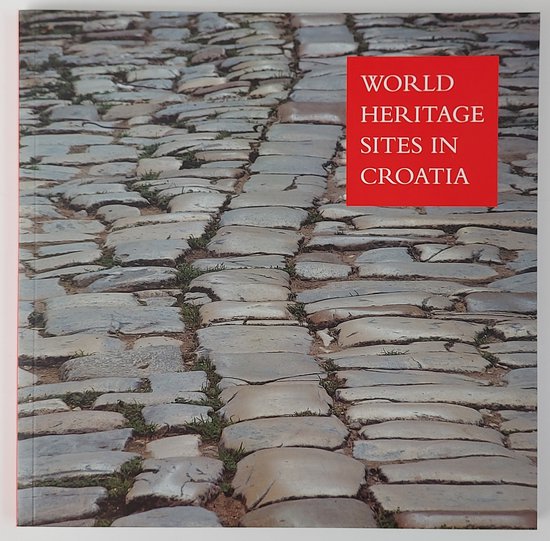 World Heritage Sites in Croatia - Josko Belamaric, Ivica Matejcic
