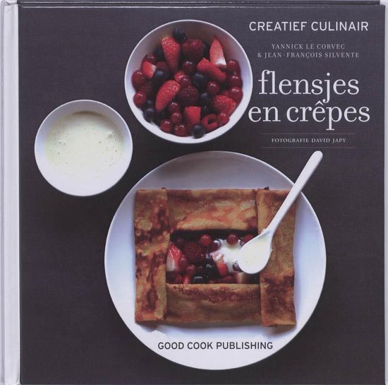 Creatief Culinair - Flensjes en crepes - Yannick Le Corvec, Jean - François Silvente