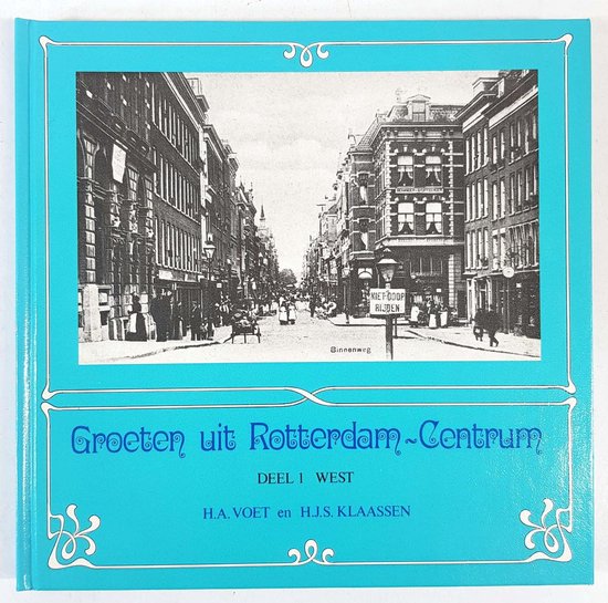 Groeten uit Rotterdam - Centrum: Deel 1 (West) - H.A. Voet, H.J.S. Klaasen