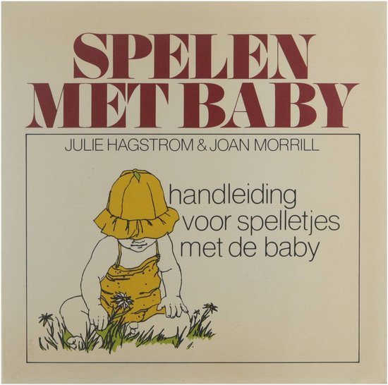 Spelen met baby : handleiding voor spelletjes met de baby - Julie Hagstrom, Joan Morrill