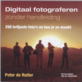 Digitaal fotograferen zonder handleiding - Peter de Ruiter, P. De Ruiter