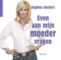 Even Aan Mijn Moeder Vragen - Daphne Deckers