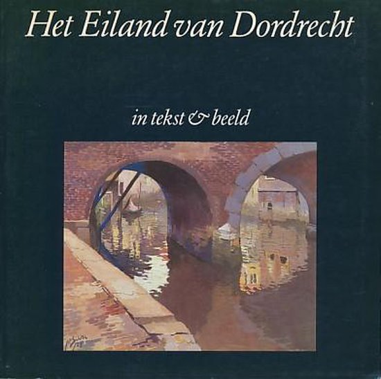 Het eiland van Dordrecht in tekst en beeld - C. Buddingh', J. Eijkelboom