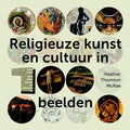 Religieuze kunst en cultuur in 100 beelden - Heather Thornton Mcrae