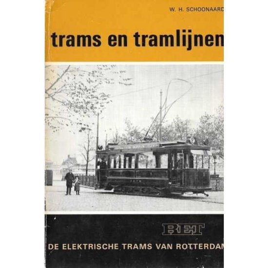 Trams en tramlijnen, de elektrische trams van Rotterdam deel 5 - W.H. Schoonaard