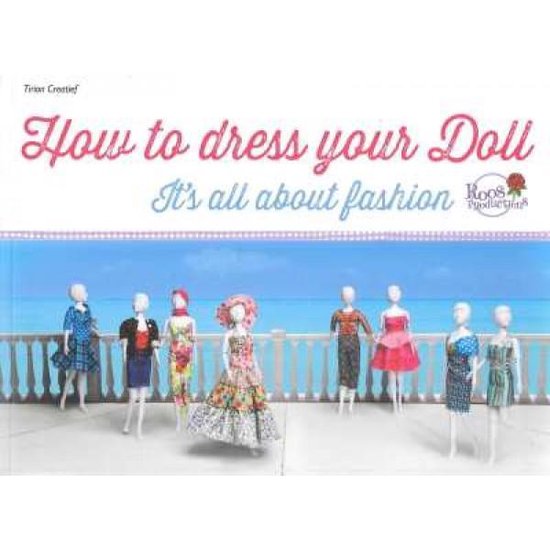 How to dress your Doll - Roos Productions