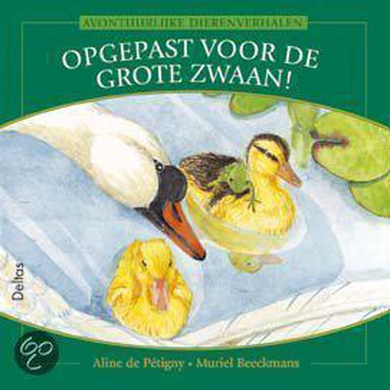 Avont. dierenverhalen 72. Opgepast voor de grote zwaan - Aline de Pétigny