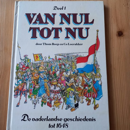 Van Nul tot Nu Deel 1 De vaderlandse geschiedenis tot 1648 - Thom. Loerakker, Co. Roep