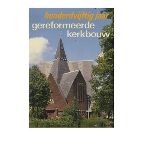 Honderdvijftig jaar gereformeerde kerkbouw - R. Steensma, Swigchem C. van