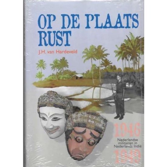 Op de plaats rust: Nederlandse militairen in Nederlands - IndiÃ«, 1946 - 1949 - J.H. van Hardeveld